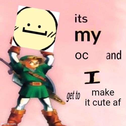 It's my ___ and I get to ____. | oc; make it cute af | image tagged in it's my ___ and i get to ____ | made w/ Imgflip meme maker