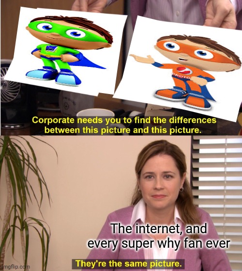P R O T E G E N T | The internet, and every super why fan ever | image tagged in memes,they're the same picture | made w/ Imgflip meme maker