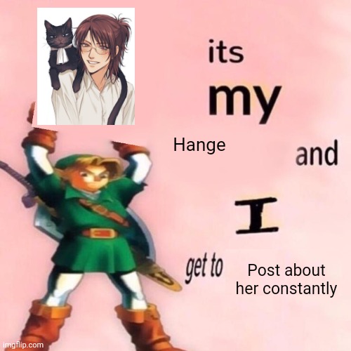 Speaking of which | Hange; Post about her constantly | image tagged in it's my ___ and i get to ____ | made w/ Imgflip meme maker