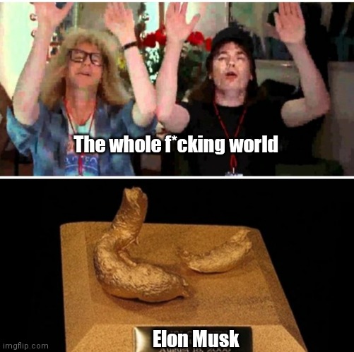 Elon's Delicious Dookie | The whole f*cking world; Elon Musk | image tagged in funny | made w/ Imgflip meme maker