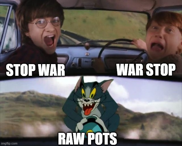 Tom chasing Harry and Ron Weasly | STOP WAR WAR STOP RAW POTS | image tagged in tom chasing harry and ron weasly | made w/ Imgflip meme maker