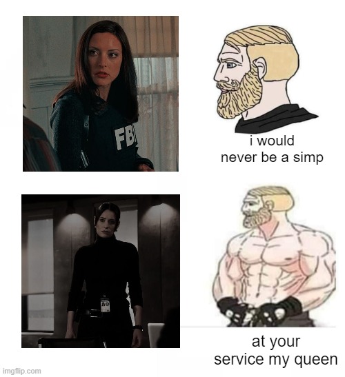 Surprised This Wasn't A Template Already | i would never be a simp; at your service my queen | image tagged in criminal minds | made w/ Imgflip meme maker