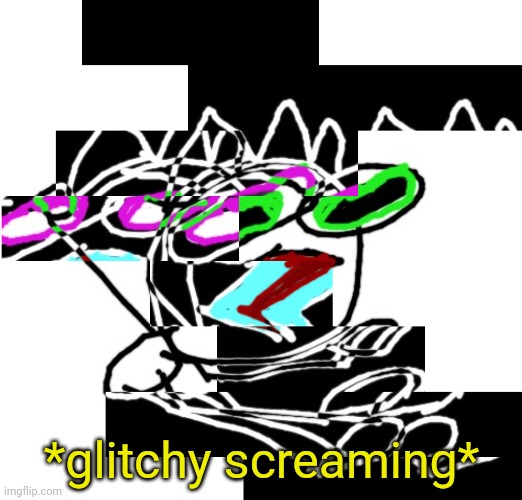 Ȃ̶̧̝̖̹̹̟̣͕̙̤̟̞̚͜͜͜A̵̡̝̲̝͑͛͘͘͝A̵̧̡͚͍̟̞͍͕͕̟̼̬̅͗̋̂̋͆͆̈̈́̇̍͛̚͜A̴̳̮͕̽A̴̹̫͍̘̘͋͒͘͠A̷̹̼̘̹̬̝͗Á̶̛͈̦̝͕̯̪̬͔̒̄̐́̍̐͝͠Á̶̙̭͆̑̈́A̸͈̳̝̪̰͌̃͑̎͛̀͌̇͝ | *glitchy screaming* | made w/ Imgflip meme maker