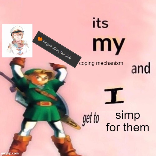 gbrouvbaaegviuefgabvkbfeauvefilgu | coping mechanism; simp for them | image tagged in it's my ___ and i get to ____ | made w/ Imgflip meme maker