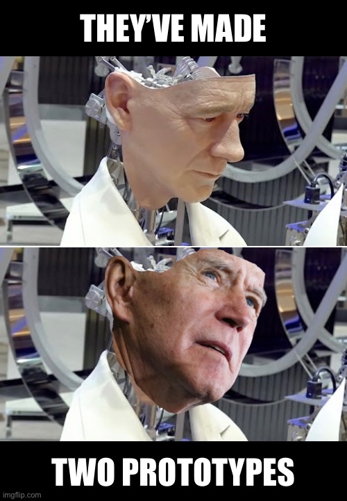 Folks, Joe Biden is remotely controlled! | THEY’VE MADE; TWO PROTOTYPES | image tagged in joe biden,creepy joe biden,biden,democrat party | made w/ Imgflip meme maker