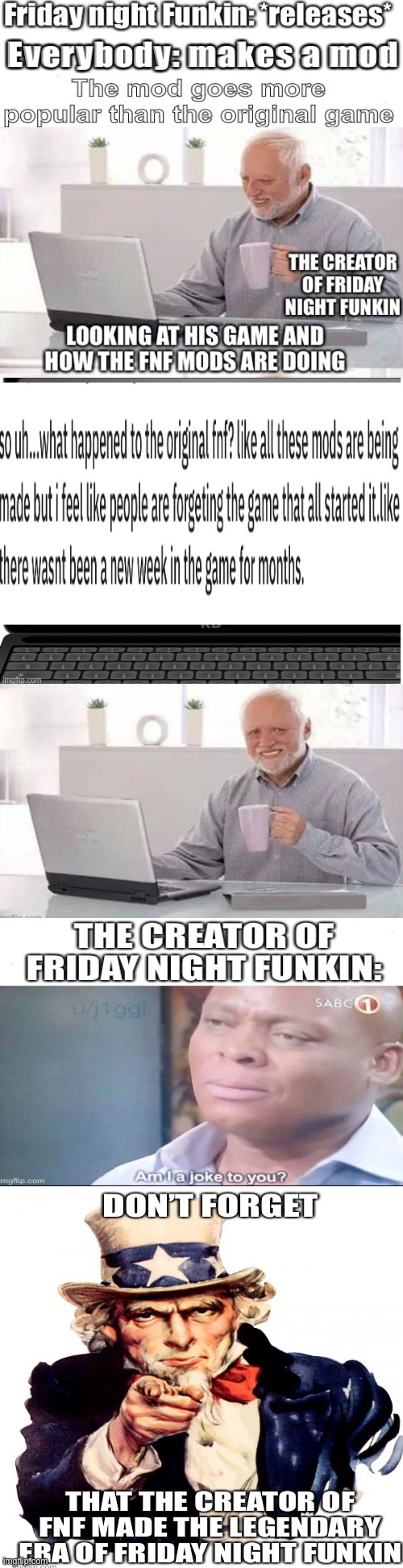 Don’t forget, the creator of fnf is legendary, that’s why we have all these fun fnf mods, respect to the creator ? | image tagged in memes,friday night funkin,remember,funny,true story,press f to pay respects | made w/ Imgflip meme maker