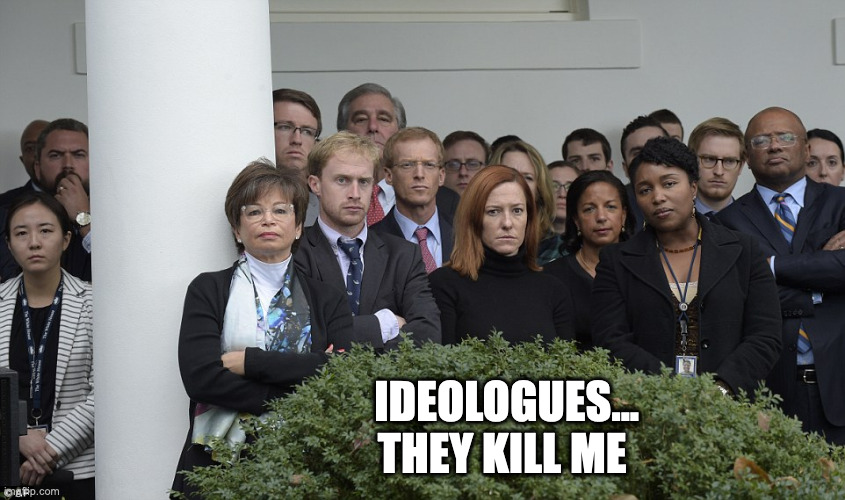 Ideologues | IDEOLOGUES...
                  THEY KILL ME | image tagged in ideologues | made w/ Imgflip meme maker