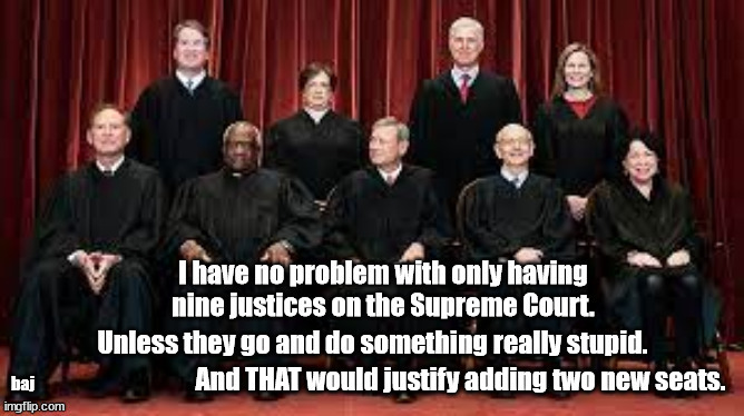 Time to consider a change | baj | image tagged in scotus,roe v wade | made w/ Imgflip meme maker
