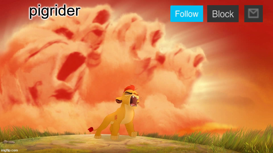 This is my new announcement temp | pigrider | image tagged in kion roar 2,memes | made w/ Imgflip meme maker