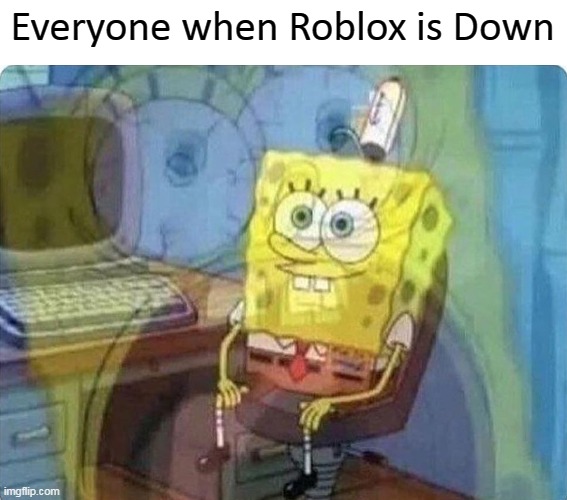 Oh my god, it's happening. Everybody stay calm! | Everyone when Roblox is Down | image tagged in spongebob screaming inside,roblox shutdown,roblox is down,meme,oh no,this is not good | made w/ Imgflip meme maker
