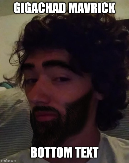 GIGACHAD MAVRICK BOTTOM TEXT | made w/ Imgflip meme maker