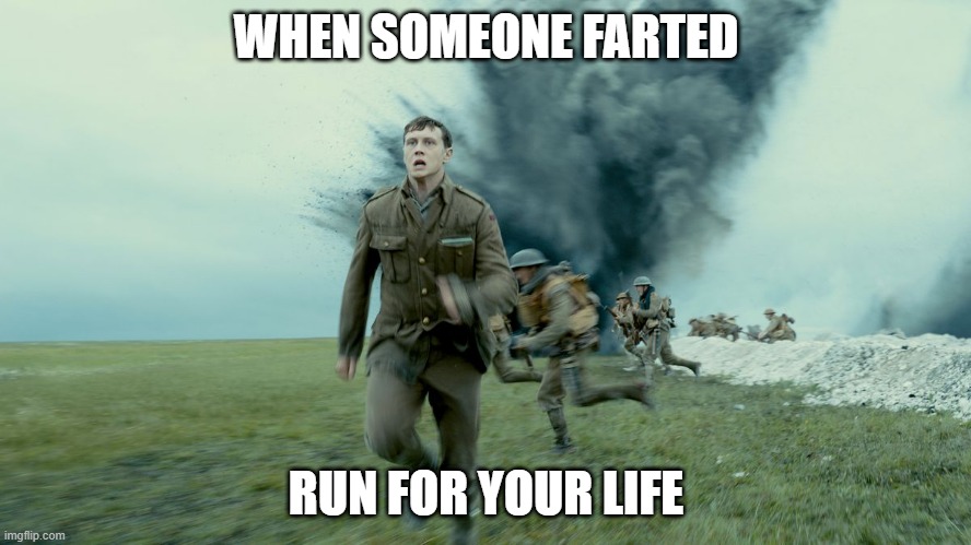 The Schofield Run (from Sam Mendes’ 1917) | WHEN SOMEONE FARTED; RUN FOR YOUR LIFE | image tagged in the schofield run from sam mendes 1917,fart,run for your life | made w/ Imgflip meme maker