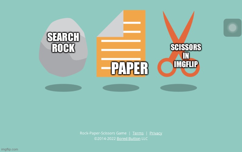 Rock Paper Scissors | SEARCH ROCK; SCISSORS IN IMGFLIP; PAPER | image tagged in rock paper scissors | made w/ Imgflip meme maker