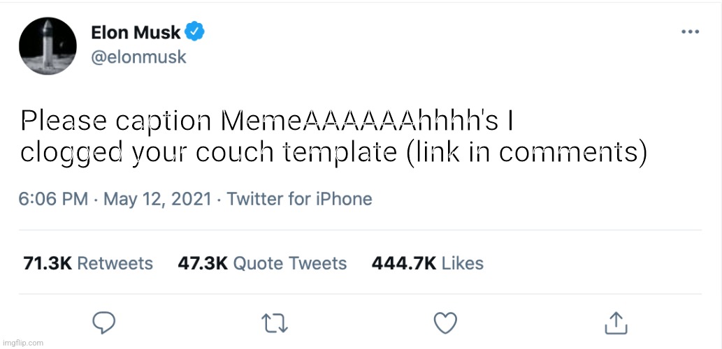 Elon Musk Blank Tweet | Please caption MemeAAAAAAhhhh's I clogged your couch template (link in comments) | image tagged in elon musk blank tweet | made w/ Imgflip meme maker