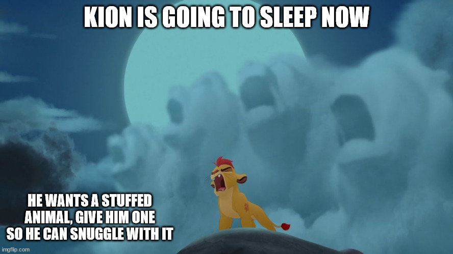 Post a picture of one in the comments | KION IS GOING TO SLEEP NOW; HE WANTS A STUFFED ANIMAL, GIVE HIM ONE SO HE CAN SNUGGLE WITH IT | image tagged in kion yawning,memes | made w/ Imgflip meme maker