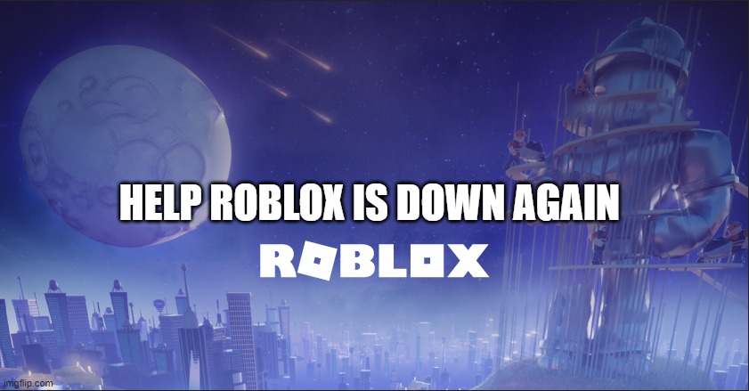 Nooo roblox is down noooo | HELP ROBLOX IS DOWN AGAIN | image tagged in roblox down | made w/ Imgflip meme maker