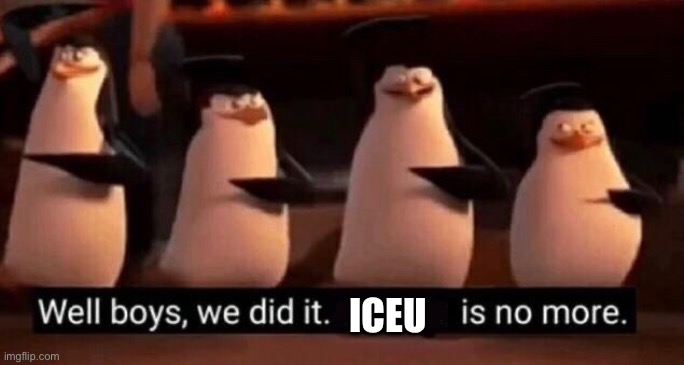 We did it boys | ICEU | image tagged in we did it boys | made w/ Imgflip meme maker