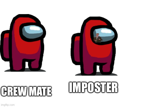 Blank White Template | CREW MATE; IMPOSTER | image tagged in blank white template | made w/ Imgflip meme maker