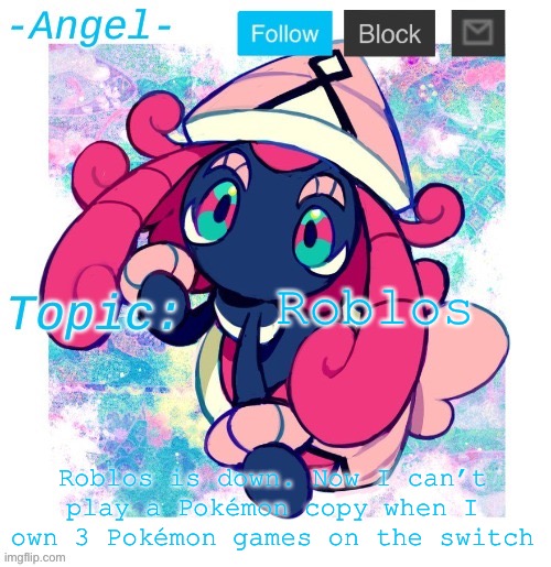Angel's Tapu Lele temp | Roblos; Roblos is down. Now I can’t play a Pokémon copy when I own 3 Pokémon games on the switch | image tagged in angel's tapu lele temp | made w/ Imgflip meme maker