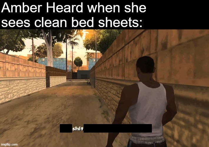 Ah shit | Amber Heard when she
sees clean bed sheets:; u/peter45620056 | image tagged in ah shit here we go again | made w/ Imgflip meme maker