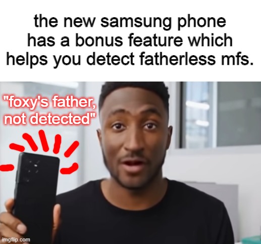 the new samsung phone has a bonus feature which helps you detect fatherless mfs. "foxy's father, not detected" | made w/ Imgflip meme maker