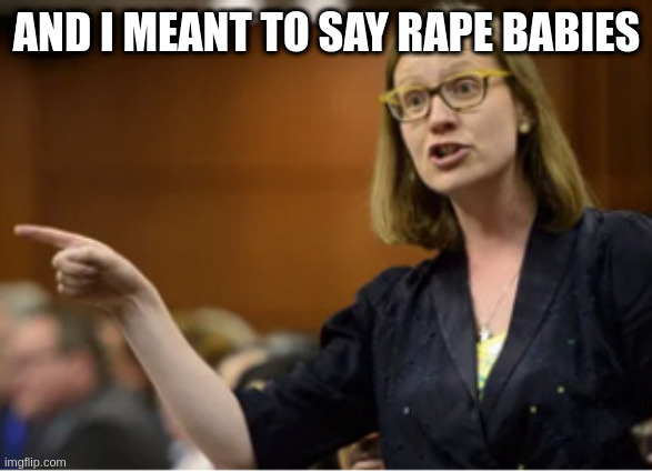 AND I MEANT TO SAY RAPE BABIES | made w/ Imgflip meme maker
