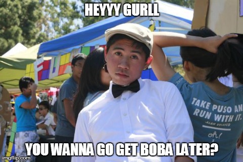 HEYYY GURLL YOU WANNA GO GET BOBA LATER? | made w/ Imgflip meme maker