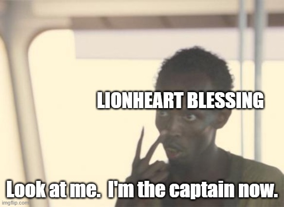 POV: you play Bless Unleashed as Berzerk, and just get a Rushing Storm ring/necklace | LIONHEART BLESSING; Look at me.  I'm the captain now. | image tagged in memes,i'm the captain now,bless unleashed | made w/ Imgflip meme maker