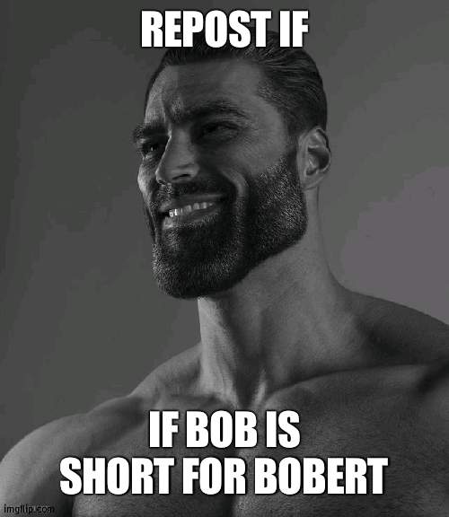 title | REPOST IF; IF BOB IS SHORT FOR BOBERT | made w/ Imgflip meme maker