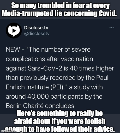 They lied to you about Covid, about masks, and about these vaccines. | So many trembled in fear at every Media-trumpeted lie concerning Covid. Here's something to really be afraid about if you were foolish enough to have followed their advice. | image tagged in covid vaccine,covidiots | made w/ Imgflip meme maker