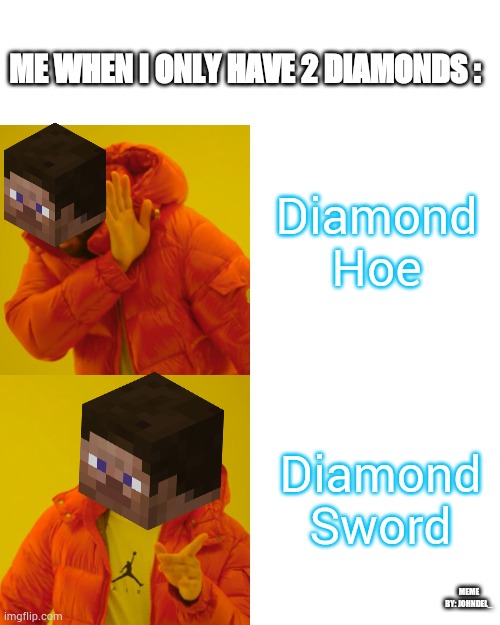 2 Diamonds | ME WHEN I ONLY HAVE 2 DIAMONDS :; Diamond Hoe; Diamond Sword; MEME BY: JOHNDEL_ | image tagged in memes,drake hotline bling | made w/ Imgflip meme maker