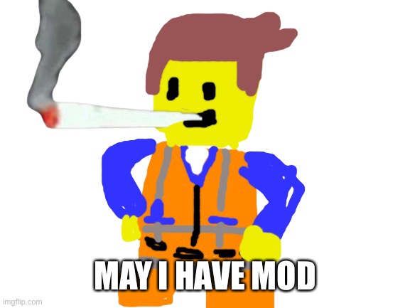 Fat blunt emmet | MAY I HAVE MOD | image tagged in fat blunt emmet | made w/ Imgflip meme maker