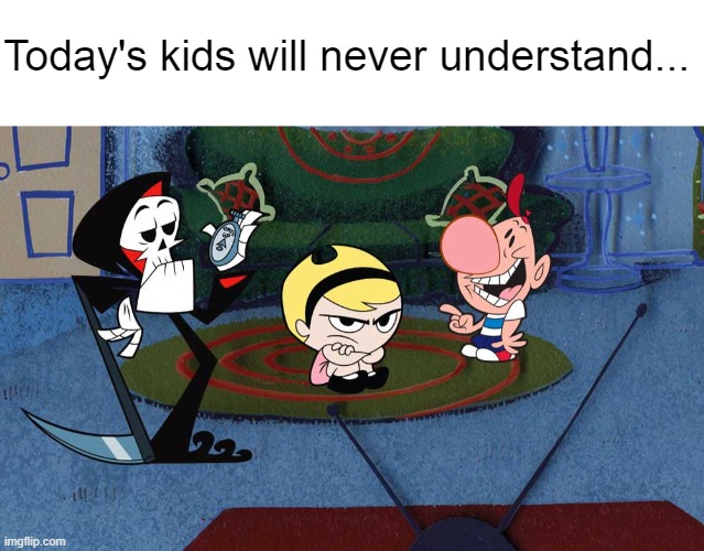 Today's kids will never understand... | image tagged in blank white template | made w/ Imgflip meme maker