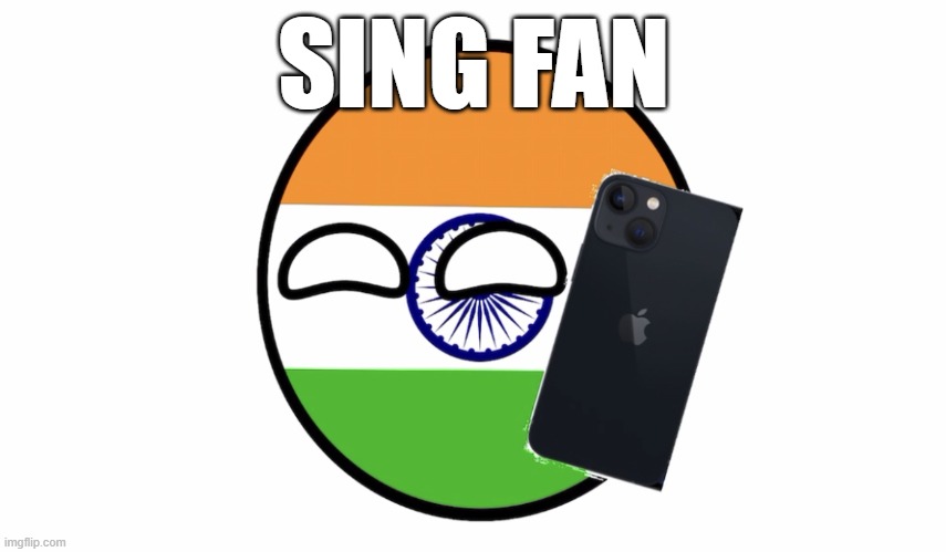 SING FAN | image tagged in indian scammer | made w/ Imgflip meme maker