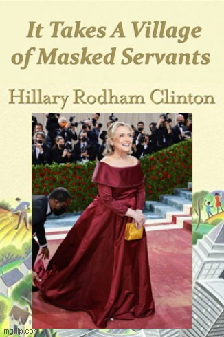 "Hillary went maskless to the Met Gala and all I got was this aching back!" | image tagged in hillary clinton parody,hillary clinton,elitist,mask hypocrisy,met gala,book parody | made w/ Imgflip meme maker