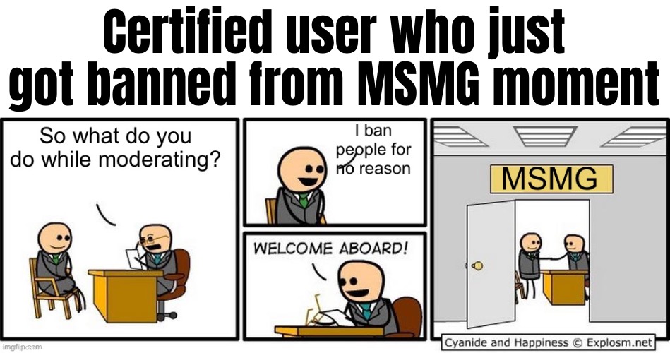 Certified user who just got banned from MSMG moment | made w/ Imgflip meme maker