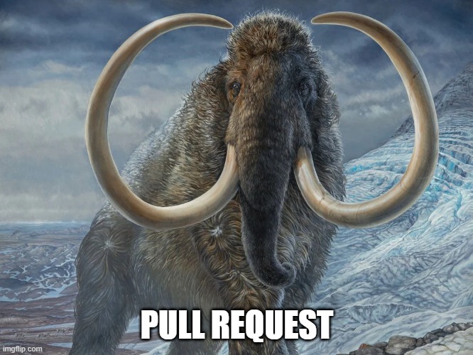 Mammoth pull request - as in it's a massive pull request | PULL REQUEST | image tagged in pullrequest,pull request,software development | made w/ Imgflip meme maker