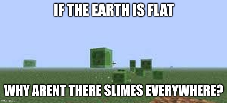 THE EARTH IS NOT FLAT - Imgflip