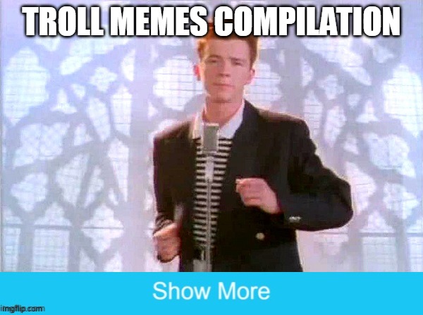 i want you to upvote but i dont wanna beg so follow me | TROLL MEMES COMPILATION | image tagged in rickrolling,funny,memes,cats,ukrainian lives matter | made w/ Imgflip meme maker