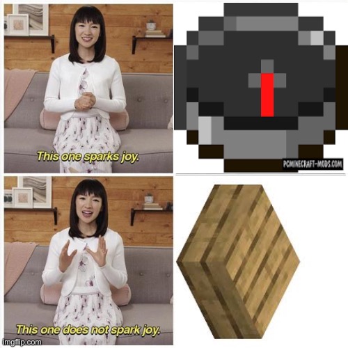 Why… | image tagged in marie kondo spark joy,relatable,minecraft,memes,funny,comparison | made w/ Imgflip meme maker