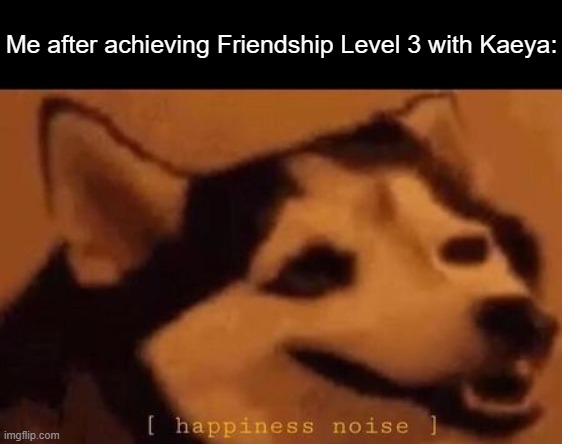 I'm one Friendship Level away from unlocking his Smiley animation for photos- o((>ω< ))o | Me after achieving Friendship Level 3 with Kaeya: | image tagged in happiness noise,friendship,genshin impact,cheers,hell yeah,visible happiness | made w/ Imgflip meme maker