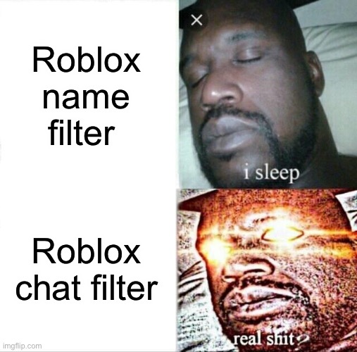 Sleeping Shaq | Roblox name filter; Roblox chat filter | image tagged in memes,sleeping shaq | made w/ Imgflip meme maker