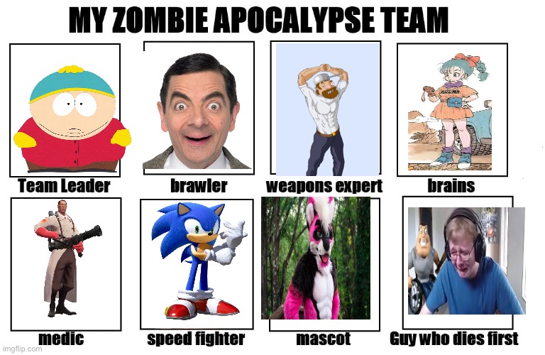 My cooler one | image tagged in my zombie apocalypse team | made w/ Imgflip meme maker