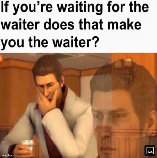 I'll just wait right here! | image tagged in waiter,waiting | made w/ Imgflip meme maker