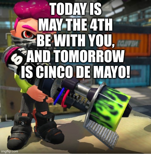 Bandit announcement template and Splatoon OC | TODAY IS MAY THE 4TH BE WITH YOU, AND TOMORROW IS CINCO DE MAYO! | image tagged in bandit announcement template and splatoon oc | made w/ Imgflip meme maker