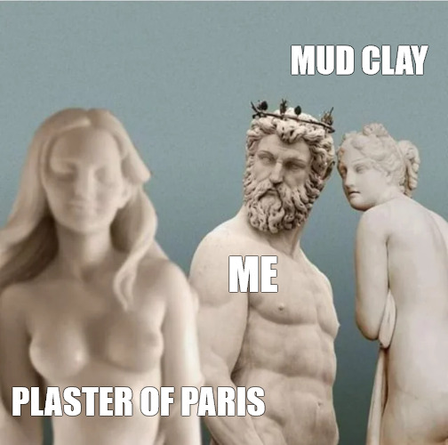 SO MANY | MUD CLAY; ME; PLASTER OF PARIS | image tagged in distracted boyfriend but with ancient greek statues | made w/ Imgflip meme maker