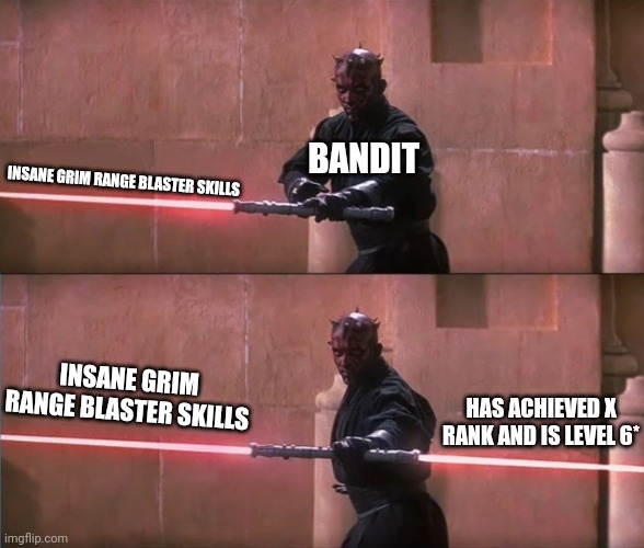 Darth Maul Double Sided Lightsaber | BANDIT; INSANE GRIM RANGE BLASTER SKILLS; INSANE GRIM RANGE BLASTER SKILLS; HAS ACHIEVED X RANK AND IS LEVEL 6* | image tagged in darth maul double sided lightsaber | made w/ Imgflip meme maker