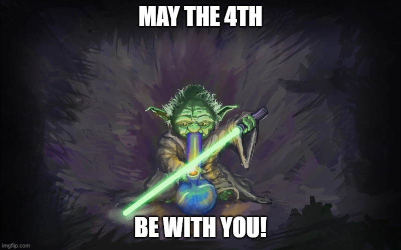 High Yoda | MAY THE 4TH; BE WITH YOU! | image tagged in star wars yoda | made w/ Imgflip meme maker