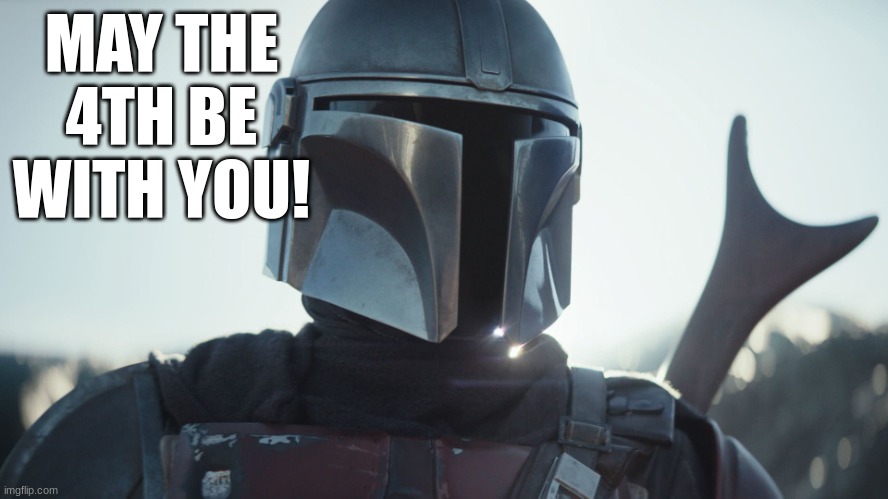 May The 4th Be With You | MAY THE 4TH BE WITH YOU! | image tagged in the mandalorian | made w/ Imgflip meme maker
