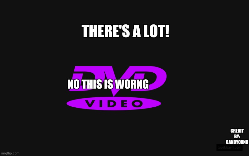 Bouncing dvd | NO THIS IS WORNG THERE'S A LOT! CREDIT BY: CANDYCAND | image tagged in bouncing dvd | made w/ Imgflip meme maker